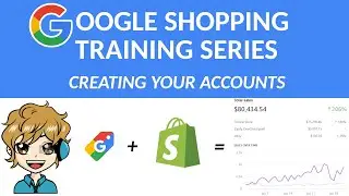 Creating Your Google Accounts   Google Shopping Training Series 2020
