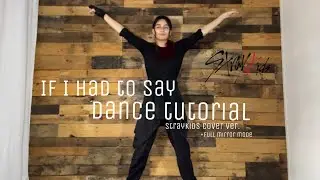 If I had to say (말하자면)- Straykids Cover Ver. Dance Tutorial