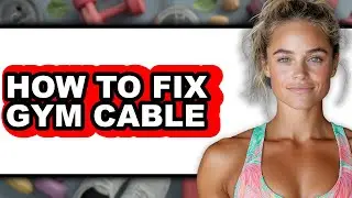 How to Fix Gym Cable - Full Guide