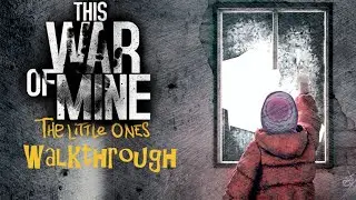 This War of Mine The Little Ones Full Game Walkthrough Part 13 (No Commentary)