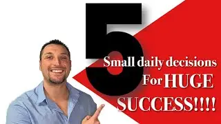 5 small daily decisions for HUGE RESULTS!!!
