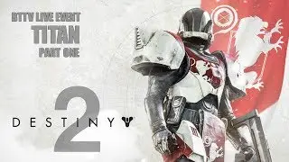 BTTV Live Event: Destiny 2 TITAN Class Playthrough (Part One)