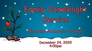 Family Candlelight Service  ~ 4 pm, December 24, 2025