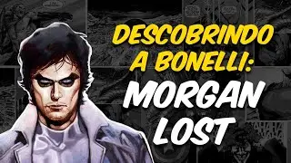 DESCOBRINDO A BONELLI: MORGAN LOST