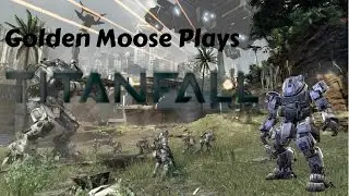Golden Moose Plays Titianfall
