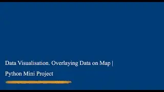 Data Visualisation. Overlaying Data on Map | Python Mini Project