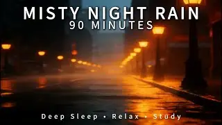 Misty Night Rain &ndash; 90 Minutes of Relaxing Rain Sounds for Deep Sleep, Study & Focus