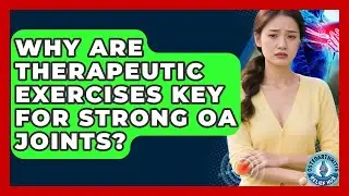 Why Are Therapeutic Exercises Key For Strong OA Joints? - Osteoarthritis Relief Hub