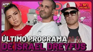 ÚLTIMO PROGRAMA DE ISRAEL DREYFUS | #XND #NTP | Ene 30