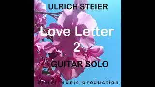 Love Letter 2 - Ulrich Steier, classical guitar