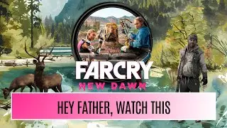 Far Cry New Dawn - HEY FATHER, WATCH THIS - Trophy [ENG]