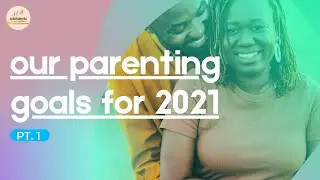 Episode 11: Our Parenting Goals For 2021