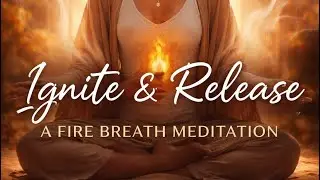 Ignite & Release 🔥Short Fire Breath Meditation