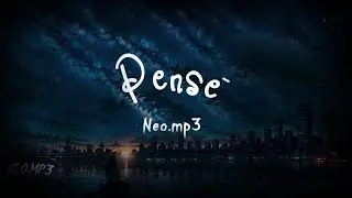 Neo.mp3 - Pens&eacute; | (Lyric Video Oficial)