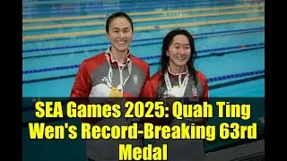 SEA Games 2025: Quah Ting Wen's Record-Breaking 63rd Medal | Singapore's Swimming Superstar