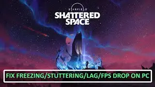 How To Fix Starfield - Shattered Space Stuttering, Freezing, Lagging or LOW FPS Drop On PC