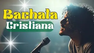 “Increíble Bachata Cristiana | Un Encuentro con Dios a Través de la Música” Alabanzas 