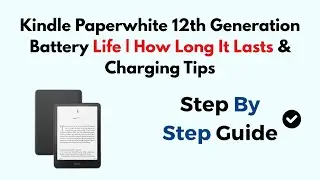 Kindle Paperwhite 12th Generation Battery Life | How Long It Lasts & Charging Tips