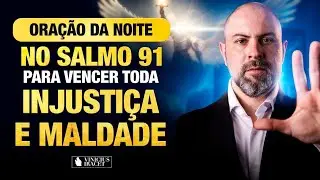 ORAÇÃO DA NOITE - BENÇÃO, PAZ E MILAGRE NO SALMO 91 -ELIMINAR INJUSTIÇA E MALDADE ‪@ViniciusIracet‬
