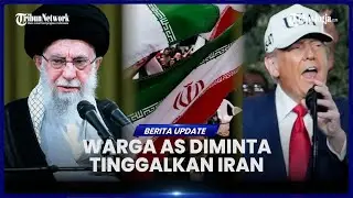 TRUMP HIMBAU WARGA AS SEGERA TINGGALKAN IRAN, SINYAL SERANGAN MAKIN DEKAT?