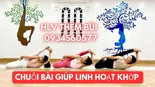 Chuỗi bài linh hoạt khớp - Thêm Bùi Yoga 0934560577