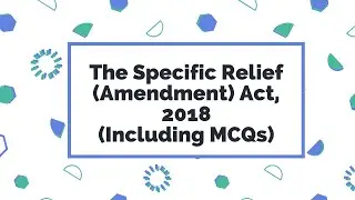 The Specific Relief (Amendment) Act, 2018 Analysis (Including MCQs)