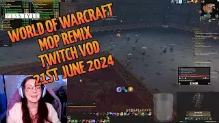 Twitch VOD 21st Jun 2024, part 2 | World of Warcraft MOP Remix