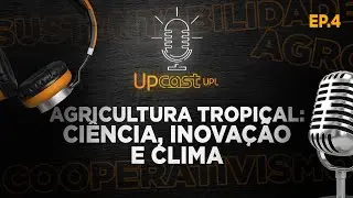Agricultura tropical: ci&ecirc;ncia, inova&ccedil;&atilde;o e clima | UPCAST na COP30 - EP 04