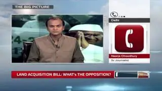 The Big Picture - Land Acquisition Bill: What is the opposition?