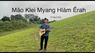 MÂO KLEI MYANG HLĂM ÊRAH | Y Chel Niê