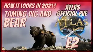 Atlas Official PVE -Taming Pig and Bear E2
