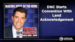 DNC Starts Convention With Land Acknowledgement | The Vince Coglianese Show