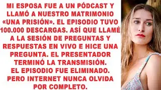 Mi esposa fue a un pódcast y llamó a nuestro matrimonio «una prisión». El episodio tuvo 100.000