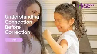 Series 13- Connecting with Your Child the ABA Way&rdquo;- Eps1 &ndash;Understanding Connection Before Correction