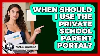 When Should I Use The Private School Parent Portal?