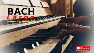 Bach Largo dal concerto in Fa minore n. 5 BWV 1056