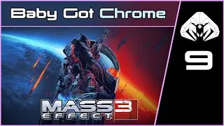MASS EFFECT 3 (Legendary) #9 : Baby Got Chrome