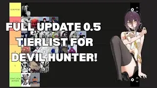 the *FULL* UPDATE 0.5 TIERLIST in Devil Hunter!