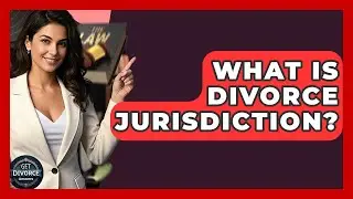 What Is Divorce Jurisdiction? - Get Divorce Answers