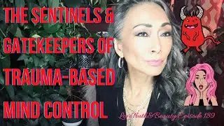 Sentinels & Gatekeepers of Trauma-Based Mind Control ~ Episode 189