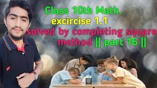 Class 10th math Exercise 1.1part 16. Solved by completing square method.