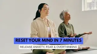 RESET YOUR MIND in 7 Minutes | Release Anxiety, Fear & Overthinking