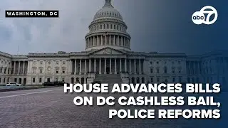 House passes DC-centered bills to remove cashless bail and previous DC police reforms