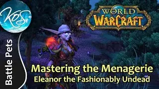 World of Warcraft: Mastering the Menagerie - ELEANOR THE FASHIONABLY UNDEAD - WoW Battle Pet Strat