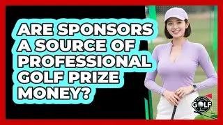 Are Sponsors A Source Of Professional Golf Prize Money?