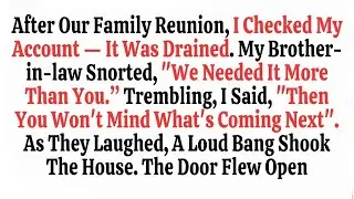 After Our Family Reunion, I Checked My Account—It Was Drained  My BIL Snorted, ‘We Needed It More ’