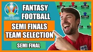 SEMI FINALS TEAM SELECTION! Euro 2020 Fantasy Football
