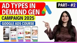 Ad Types in Demand Gen Campaigns | Google Ads 2025 Explained by Akshita Bhatt