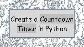 Create a Countdown Timer in Python