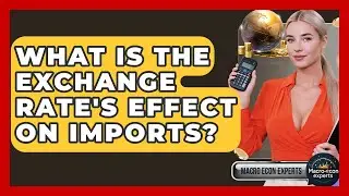 What Is The Exchange Rate's Effect On Imports? - Macroecon Experts